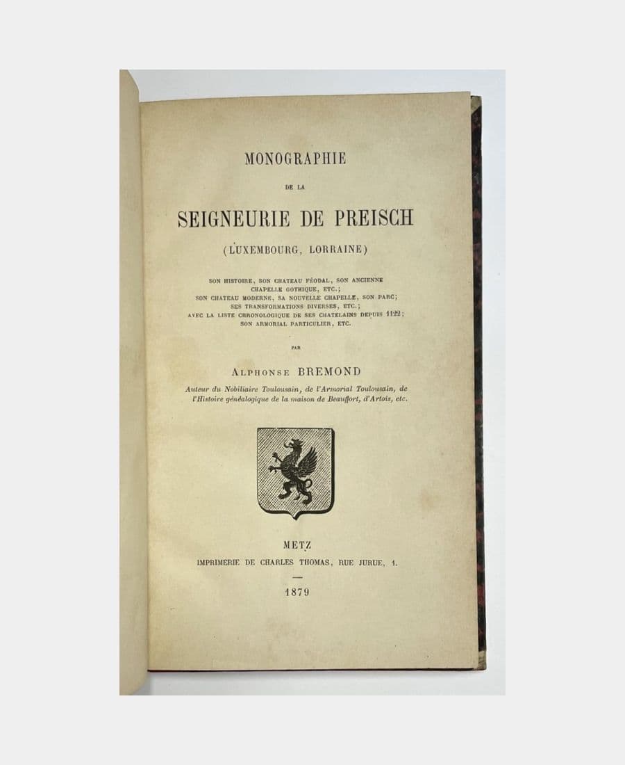 Monographie de la Seigneurie de Preisch (Luxembourg, Lorraine).