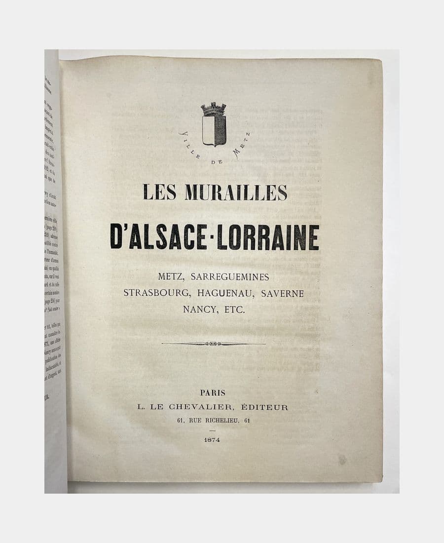 Les Murailles d'Alsace - Lorraine. Metz, Sarreguemines, Strasbourg, Haguenau, Saverne, Nancy, etc.