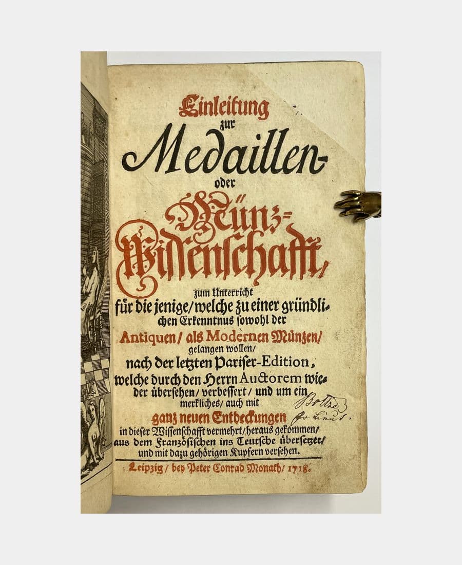 Einleitung zur Medaillen- oder Münz-wissenschaft, zum Unterricht für die jenige/ welche zu einer gründlichen Erkenntnus sowohl der Antiquen/ als Modernen Münzen/ gelangen wollen /, nach der letzten Pariser-Edition.